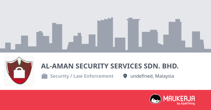AL-AMAN SECURITY SERVICES SDN. BHD. Company Overview & Details - Maukerja
