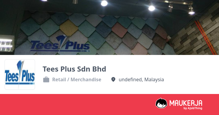 Tees Plus Sdn Bhd Company Overview & Details - Maukerja