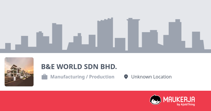 B&E WORLD SDN BHD. Company Overview & Details - Maukerja