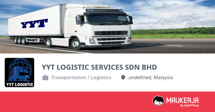 YYT LOGISTIC SERVICES SDN BHD Company Overview & Details - Maukerja