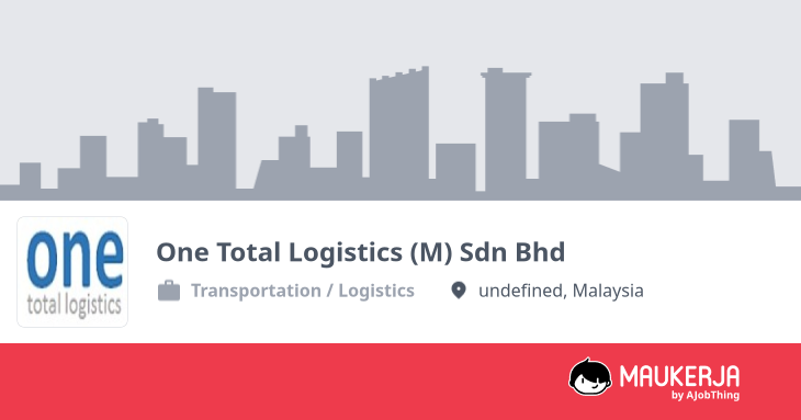 One Total Logistics (M) Sdn Bhd Company Overview & Details - Maukerja