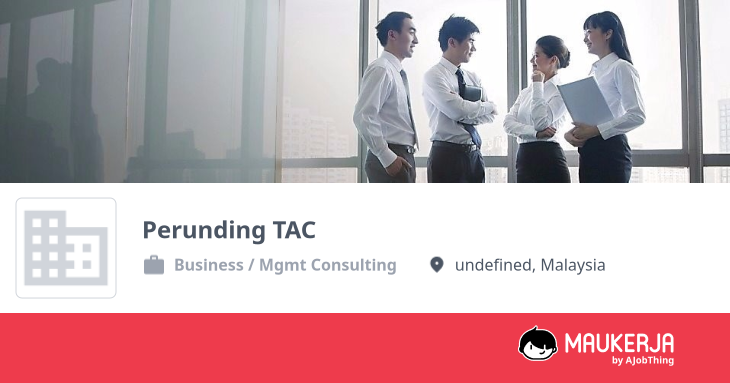 Perunding TAC Company Overview & Details - Maukerja