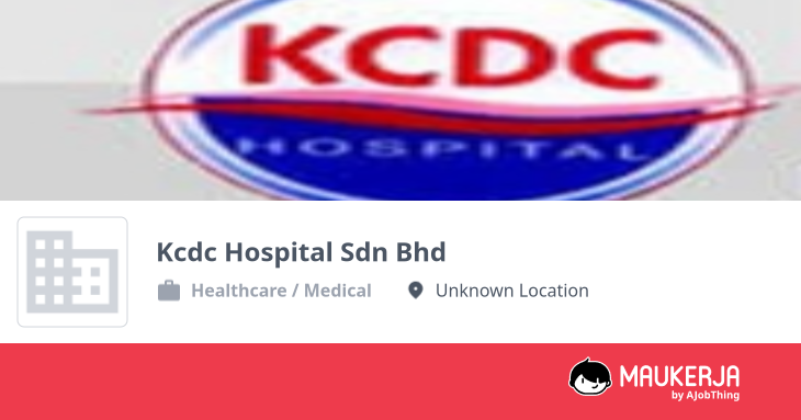 Kcdc Hospital Sdn Bhd Company Overview & Details - Maukerja
