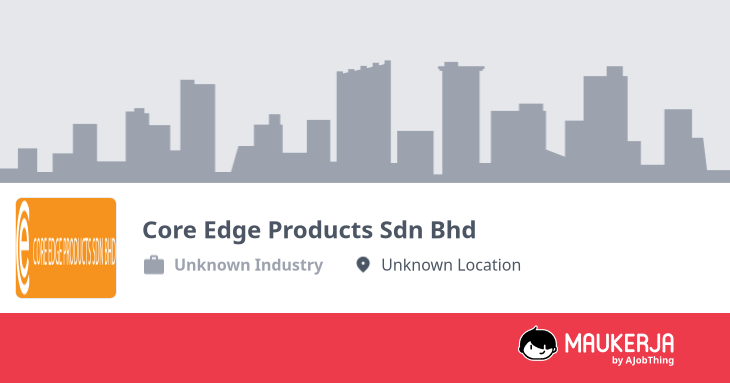Core Edge Products Sdn Bhd Company Overview & Details - Maukerja