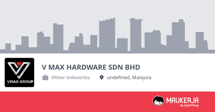 V MAX HARDWARE SDN BHD Company Overview & Details - Maukerja