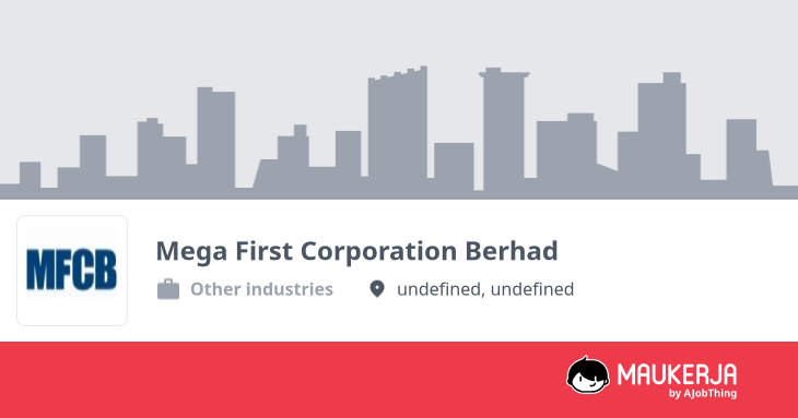Mega First Corporation Berhad Company Overview & Details - Maukerja