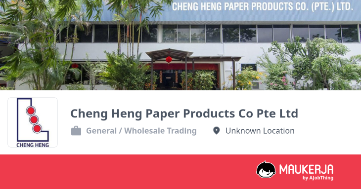 Cheng Heng Paper Products Co Pte Ltd Company Overview & Details - Maukerja