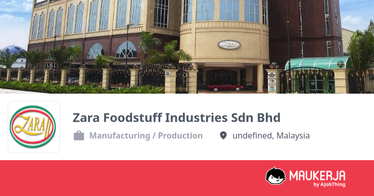 Zara Foodstuff Industries Sdn Bhd Company Overview & Details - Maukerja