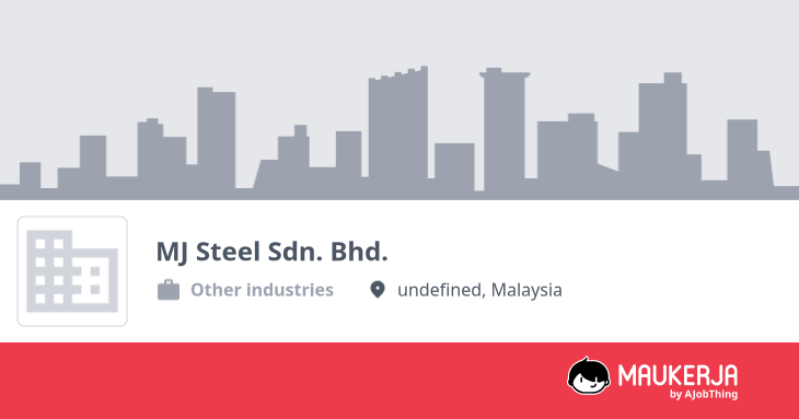 MJ Steel Sdn. Bhd. Company Overview & Details - Maukerja