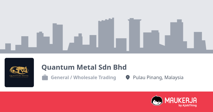 Quantum Metal Sdn Bhd Company Overview & Details - Maukerja