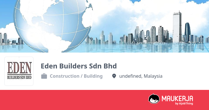 Eden Builders Sdn Bhd Company Overview & Details - Maukerja
