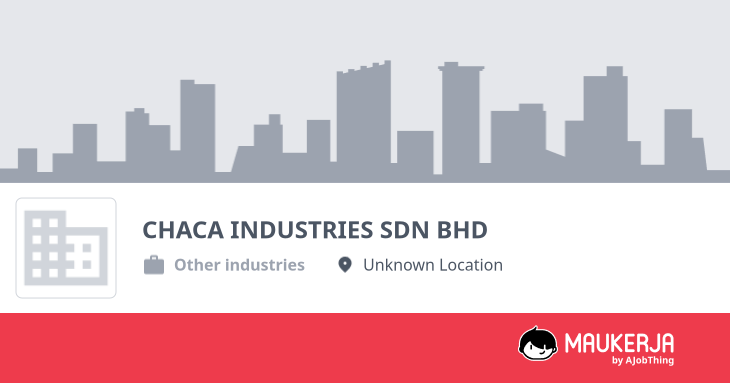 CHACA INDUSTRIES SDN BHD Company Overview & Details - Maukerja