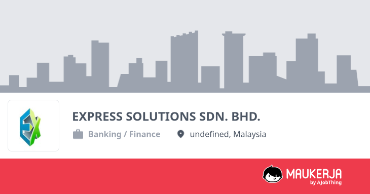 EXPRESS SOLUTIONS SDN. BHD. Company Overview & Details - Maukerja