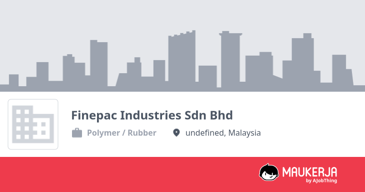 Finepac Industries Sdn Bhd Company Overview & Details - Maukerja