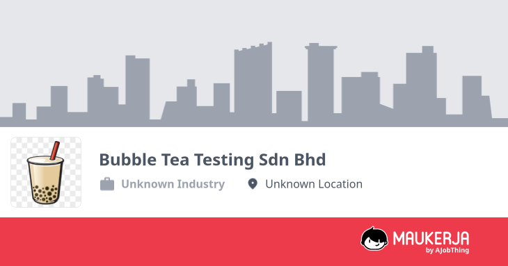Profil Syarikat Bubble Tea Testing Sdn Bhd - Cari Kerja di Maukerja