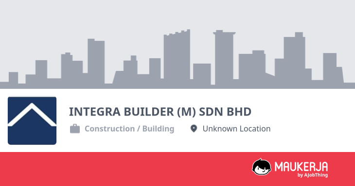 INTEGRA BUILDER (M) SDN BHD Company Overview & Details - Maukerja