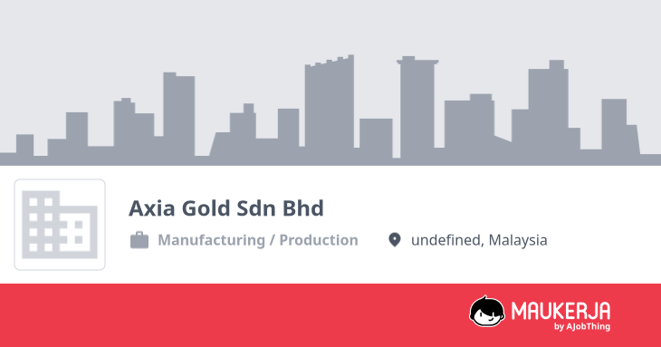 Axia Gold Sdn Bhd Company Overview & Details - Maukerja