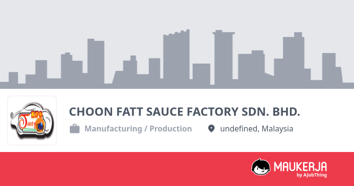 CHOON FATT SAUCE FACTORY SDN. BHD. Company Overview & Details - Maukerja